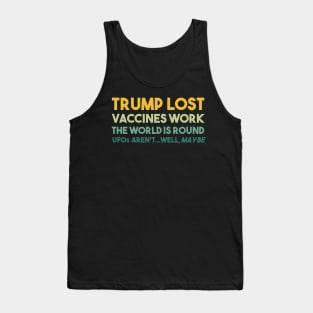 Trump Lost Vaccines Work The World is Round UFOs...well maybe Tank Top